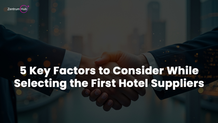 5 Key Factors to Consider When Choosing Your First Hotel Suppliers