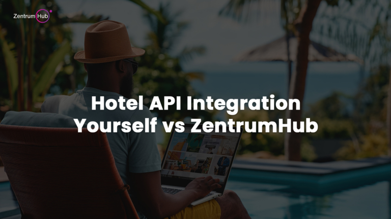 Hotel API Integration Should You Do It Yourself or Use ZentrumHub